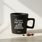 Cup "Sorry before coffee"